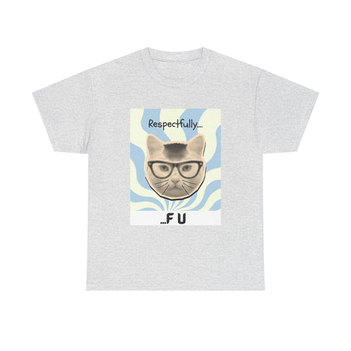 Respectfully...FU Cat T-Shirt — Funny Cat Tee with Glasses