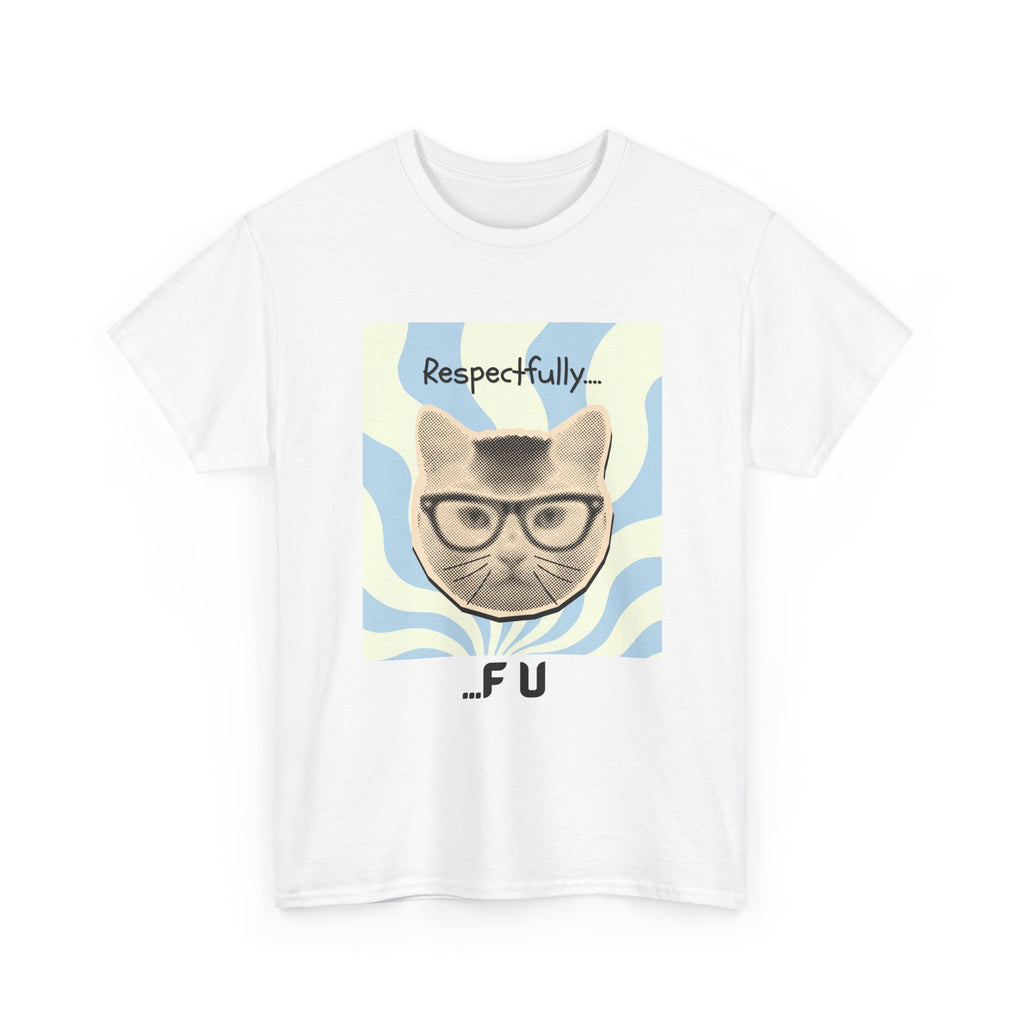 Respectfully...FU Cat T-Shirt — Funny Cat Tee with Glasses