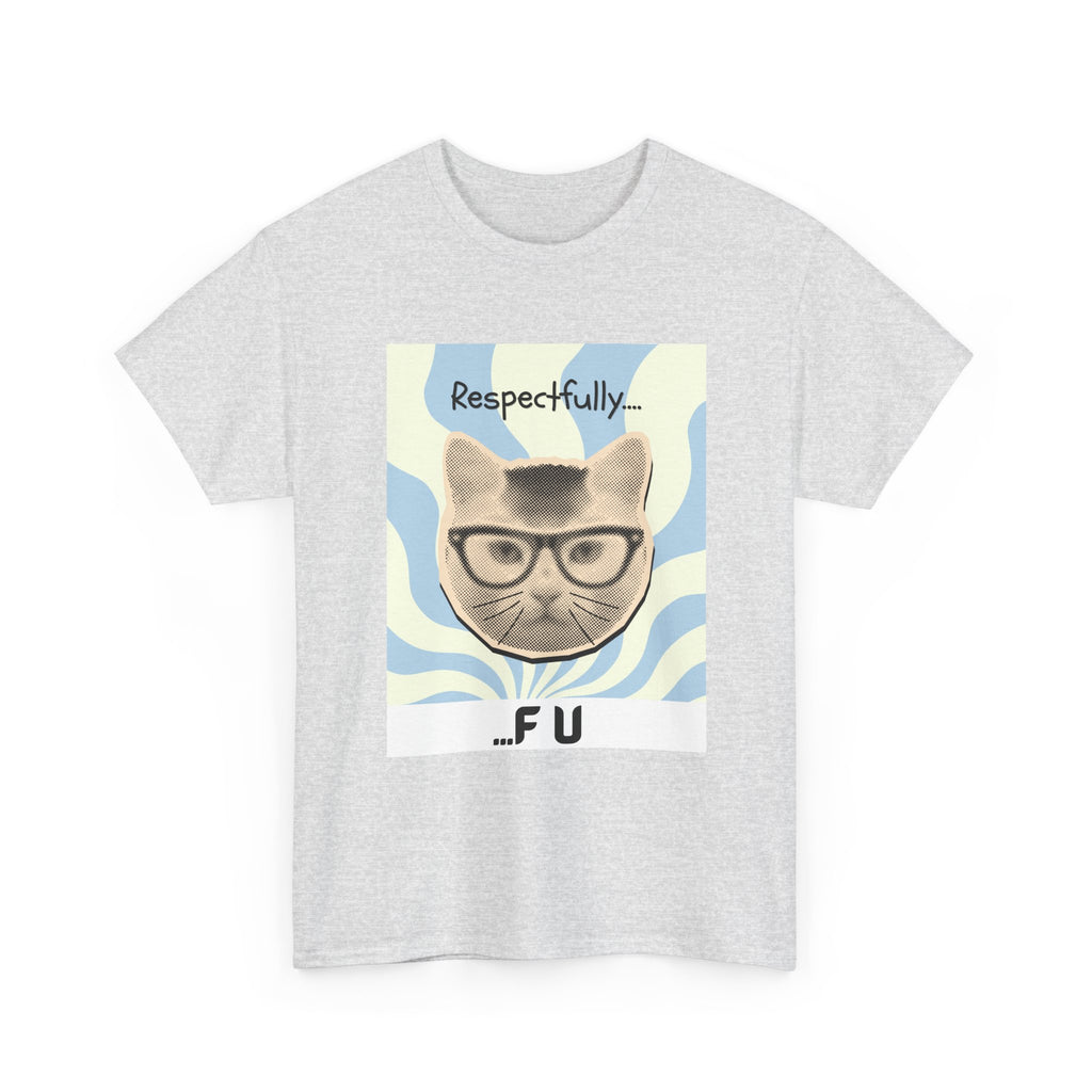 Respectfully...FU Cat T-Shirt — Funny Cat Tee with Glasses