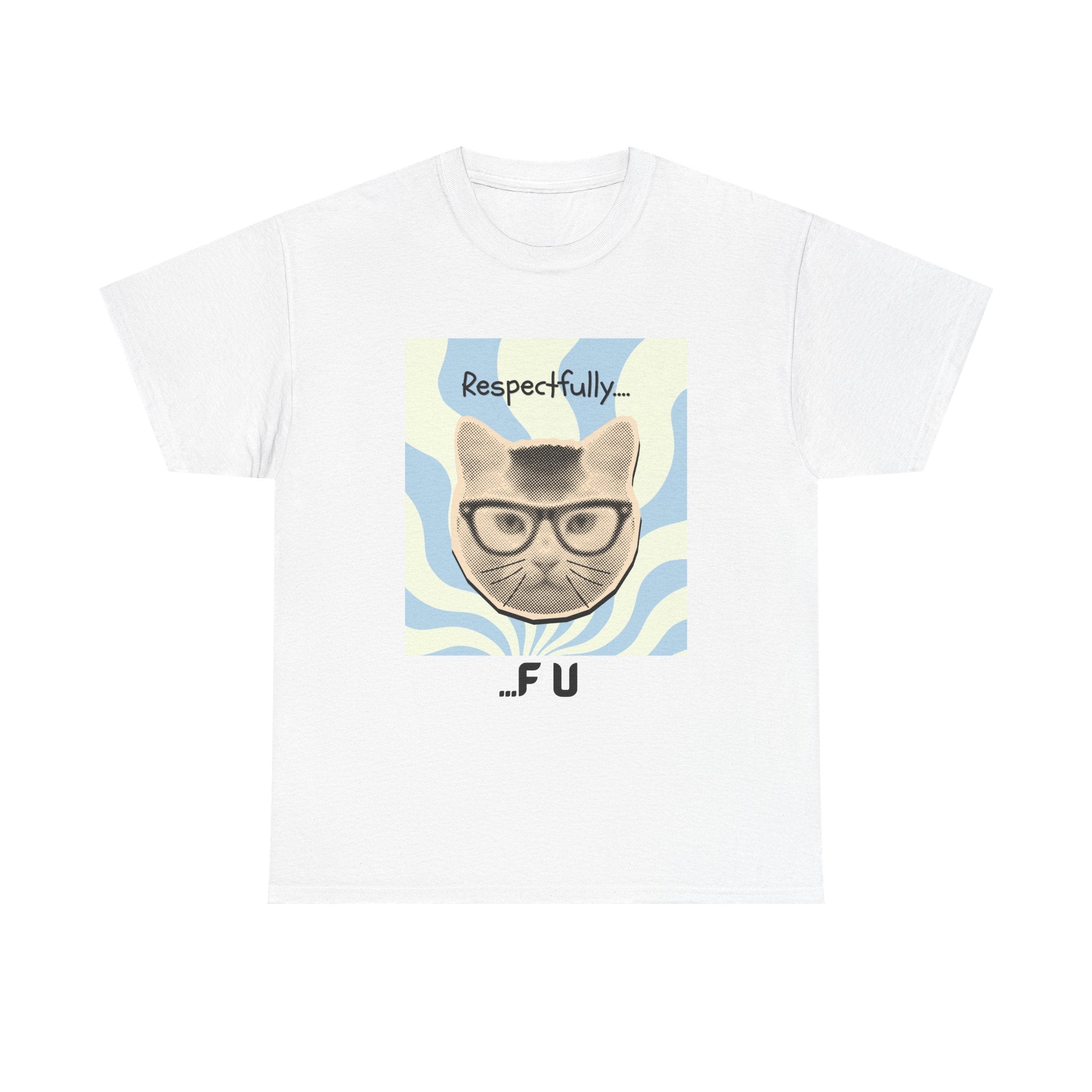 Respectfully...FU Cat T-Shirt — Funny Cat Tee with Glasses